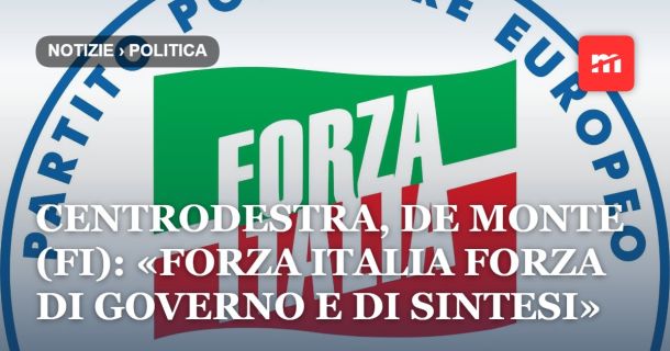 Centrodestra, De Monte (FI): «Forza Italia forza di governo e di sintesi. L'impegno comune dev’essere allargare il perimetro della coalizione»