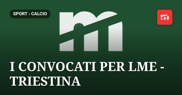 I convocati per LME - Triestina