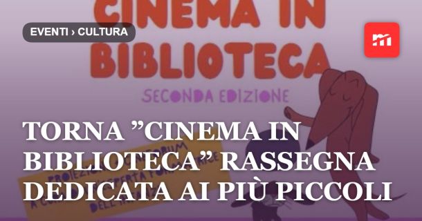 Torna ”Cinema in Biblioteca” rassegna dedicata ai più piccoli che porta il cinema nelle biblioteche di quartiere