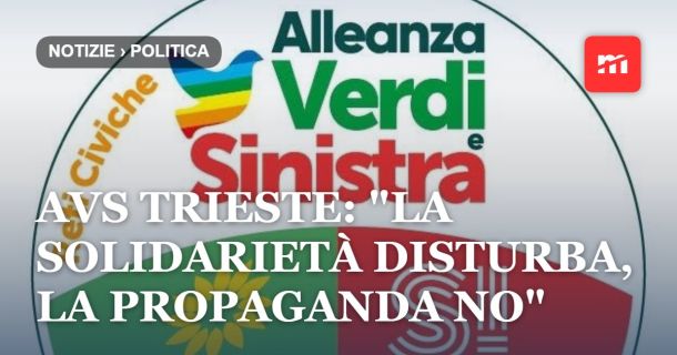 AVS Trieste: "La solidarietà disturba, la propaganda no"