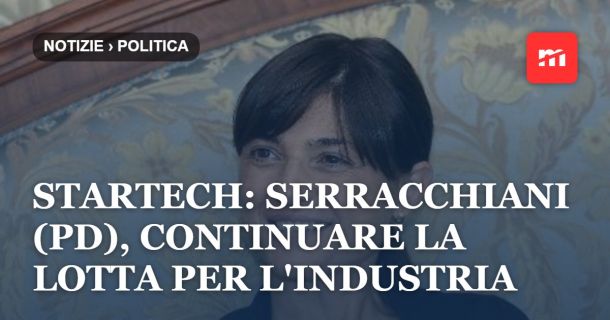 StarTech: Serracchiani (PD), continuare la lotta per l'industria