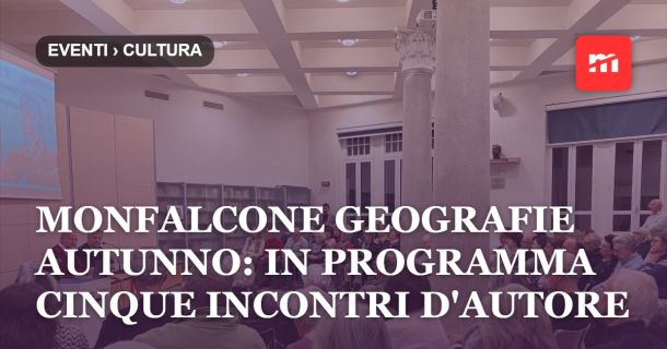 Monfalcone Geografie Autunno: cinque incontri d'autore dal 22 ottobre al 19 novembre