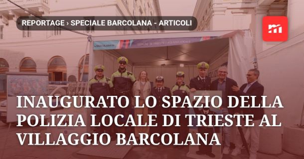 Inaugurato lo spazio della Polizia Locale di Trieste al Villaggio Barcolana 2026